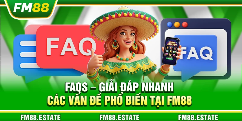 FM88 - Nhà Cái Cá Cược Uy Tín: Casino, Nổ Hũ, Slot, Thể Thao 21 FAQs – Giải đáp nhanh các vấn đề phổ biến tại FM88