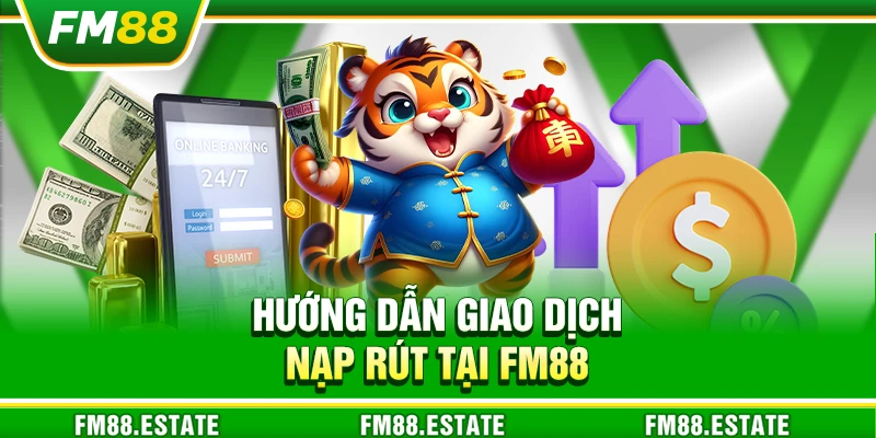 FM88 - Nhà Cái Cá Cược Uy Tín: Casino, Nổ Hũ, Slot, Thể Thao 19 Hướng dẫn giao dịch nạp rút tại FM88