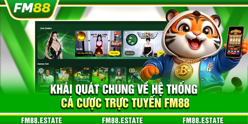 FM88 - Nhà Cái Cá Cược Uy Tín: Casino, Nổ Hũ, Slot, Thể Thao 14 Khái quát chung về hệ thống cá cược trực tuyến FM88